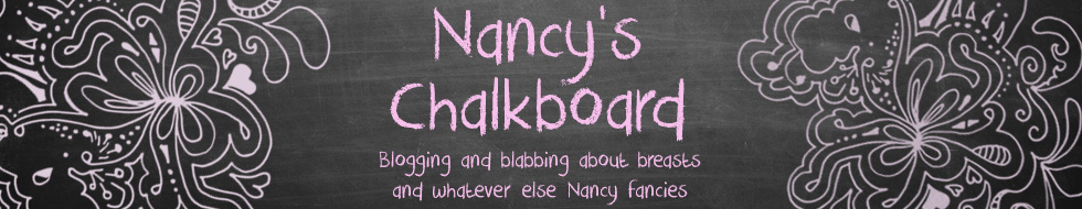 Nancy's Chalkboard: blogging and blabbing about breasts and whatever else Nancy fancies